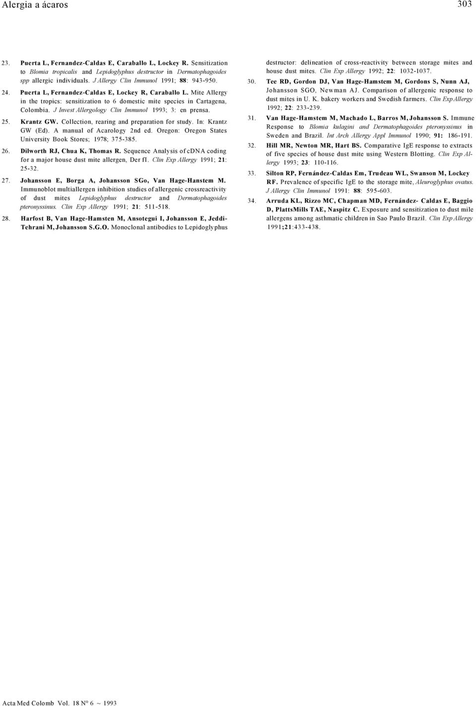 J Invest Allergology Clin Immunol 1993; 3: en prensa. 25. Krantz GW. Collection, rearing and preparation for study. In: Krantz GW (Ed). A manual of Acarology 2nd ed.