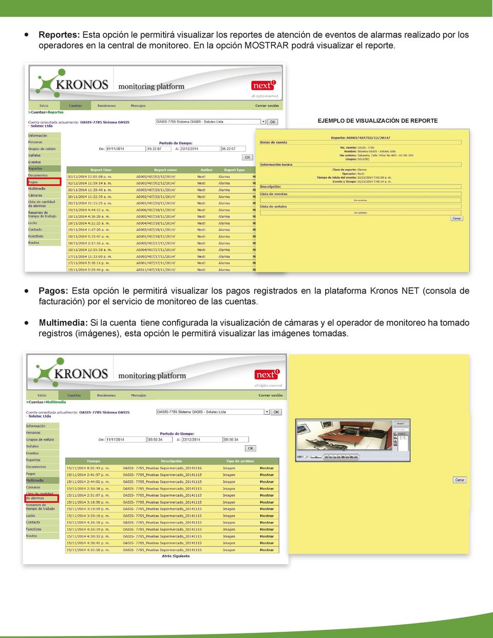 EJEMPLO DE VISUALIZACIÓN DE REPORTE Pagos: Esta opción le permitirá visualizar los pagos registrados en la plataforma Kronos NET (consola de