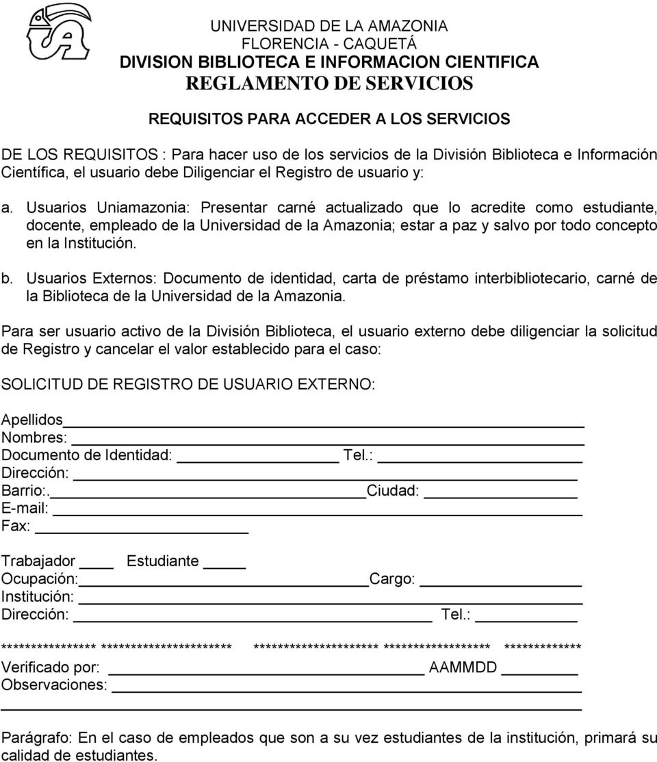 Usuarios Externos: Documento de identidad, carta de préstamo interbibliotecario, carné de la Biblioteca de la Universidad de la Amazonia.