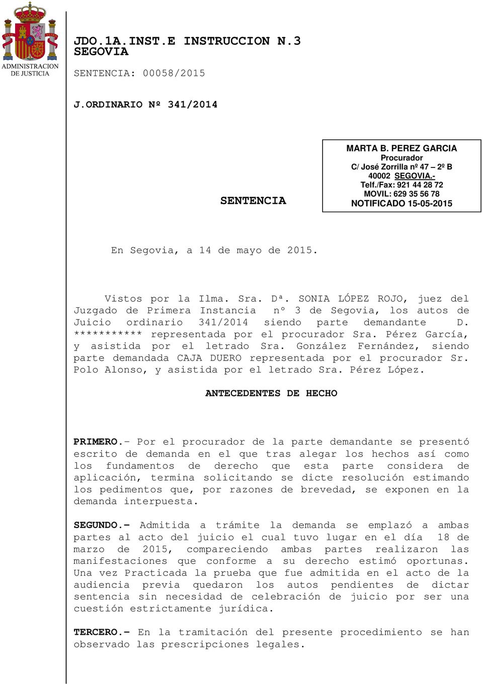 SONIA LÓPEZ ROJO, juez del Juzgado de Primera Instancia nº 3 de Segovia, los autos de Juicio ordinario 341/2014 siendo parte demandante D. *********** representada por el procurador Sra.