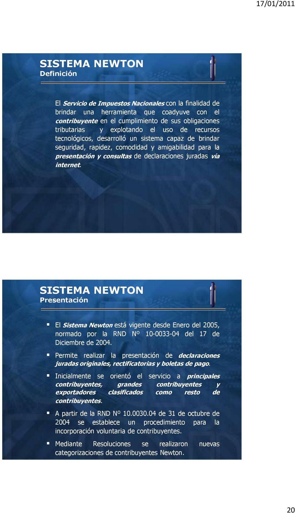 Presentación El Sistema Newton está vigente desde Enero del 2005, normado por la RND Nº 10-0033-04 del 17 de Diciembre de 2004.