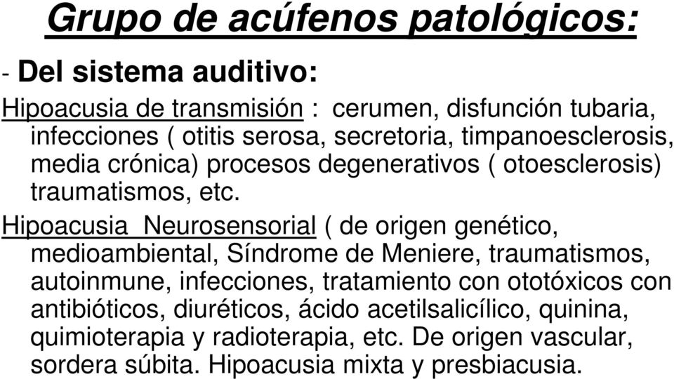 Hipoacusia Neurosensorial ( de origen genético, medioambiental, Síndrome de Meniere, traumatismos, autoinmune, infecciones, tratamiento con
