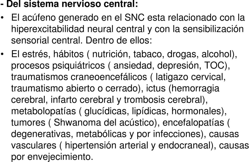 cervical, traumatismo abierto o cerrado), ictus (hemorragia cerebral, infarto cerebral y trombosis cerebral), metabolopatías ( glucídicas, lipídicas, hormonales),