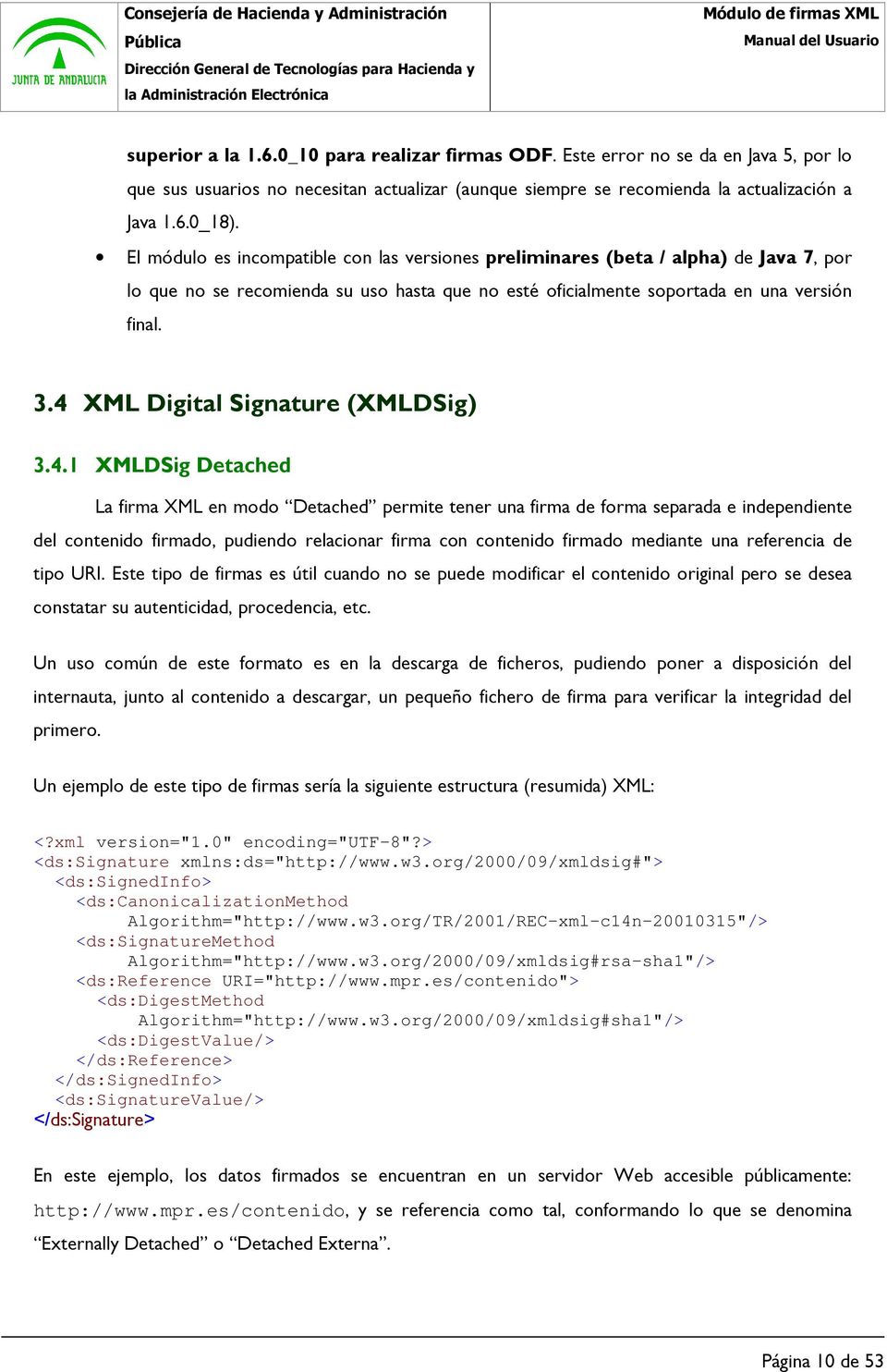 4 XML Digital Signature (XMLDSig) 3.4.1 XMLDSig Detached La firma XML en modo Detached permite tener una firma de forma separada e independiente del contenido firmado, pudiendo relacionar firma con
