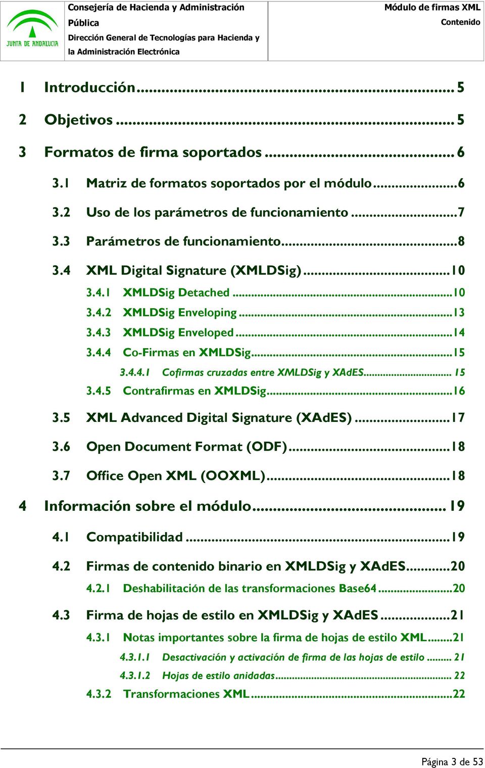 .. 15 3.4.5 Contrafirmas en XMLDSig...16 3.5 XML Advanced Digital Signature (XAdES)...17 3.6 Open Document Format (ODF)...18 3.7 Office Open XML (OOXML)...18 4 Información sobre el módulo...19 4.