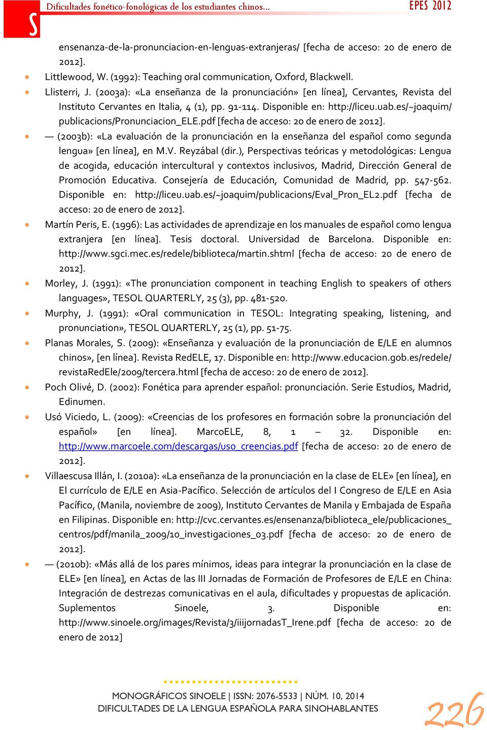 es/~joaquim/ publicacions/pronunciacion_ele.pdf [fecha de acceso: 20 de enero de 2012]. (2003b): «La evaluación de la pronunciación en la enseñanza del español como segunda lengua» [en línea], en M.V.