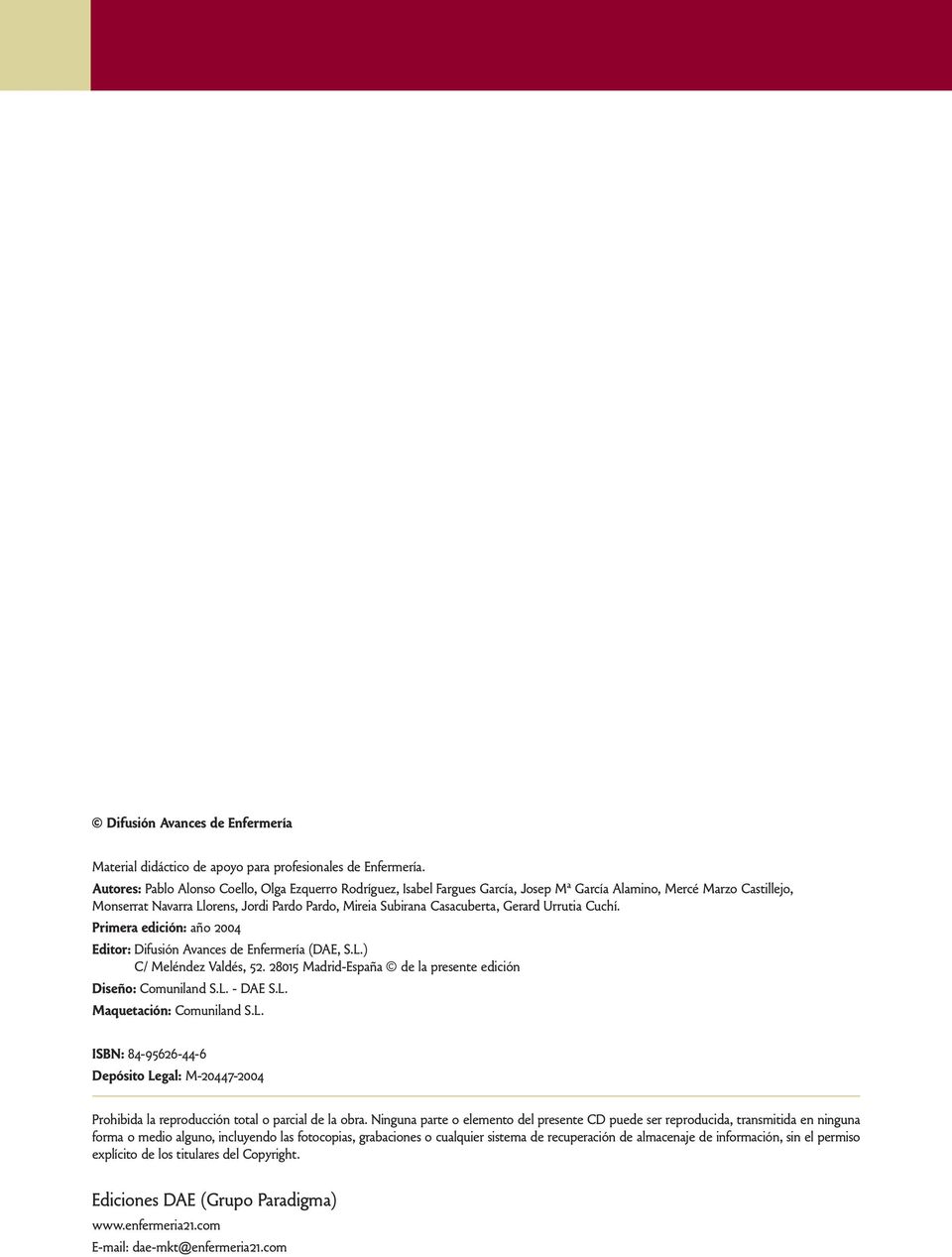 Casacuberta, Gerard Urrutia Cuchí. Primera edición: año 2004 Editor: Difusión Avances de Enfermería (DAE, S.L.) C/ Meléndez Valdés, 52. 28015 Madrid-España de la presente edición Diseño: Comuniland S.