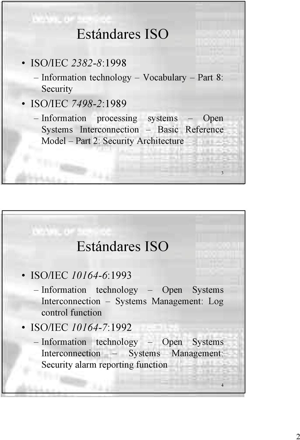 Security Architecture 3 Estándares ISO ISO/IEC 10164-6:1993 Interconnection Systems Management: Log