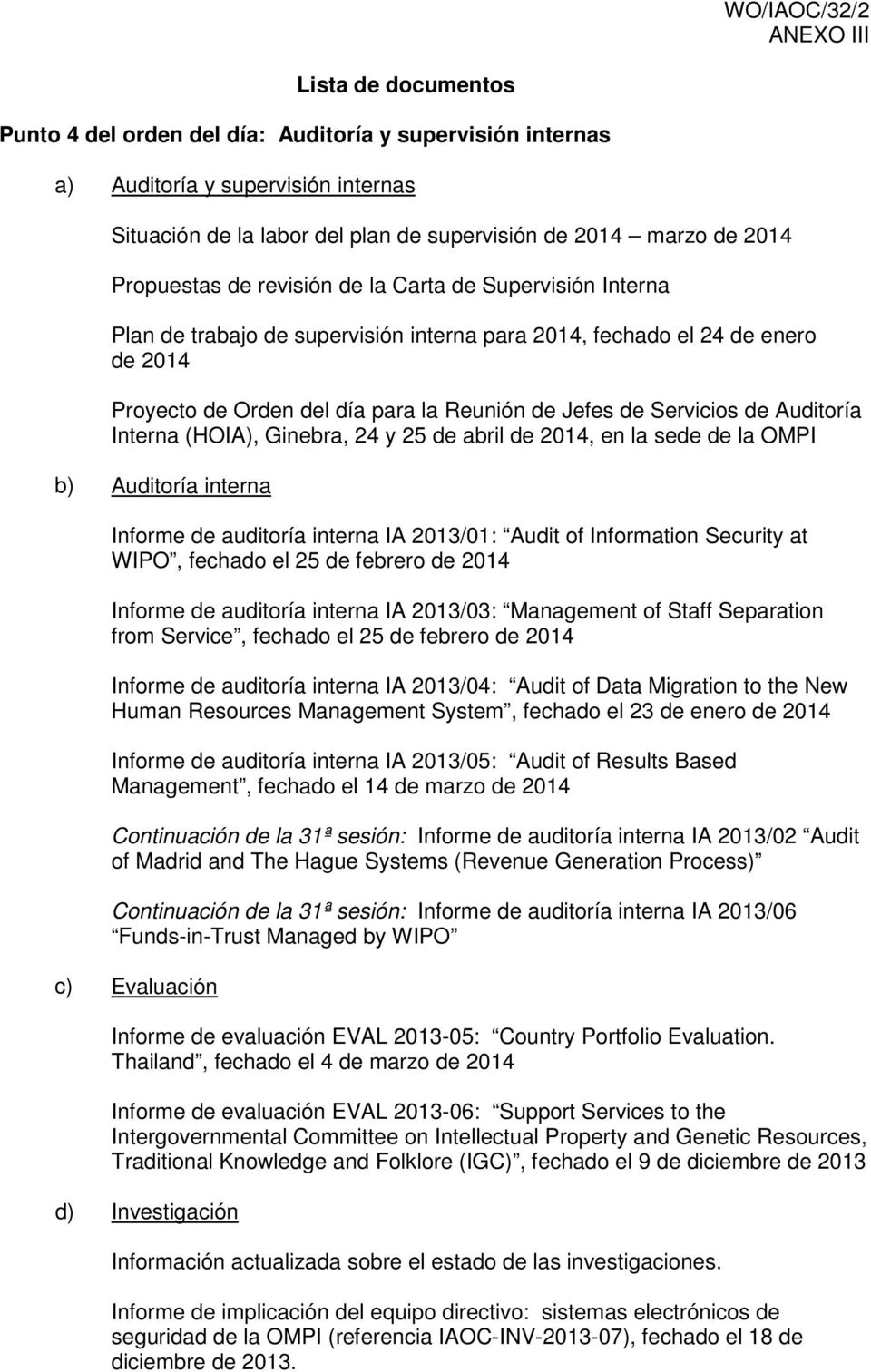 Servicios de Auditoría Interna (HOIA), Ginebra, 24 y 25 de abril de 2014, en la sede de la OMPI b) Auditoría interna Informe de auditoría interna IA 2013/01: Audit of Information Security at WIPO,