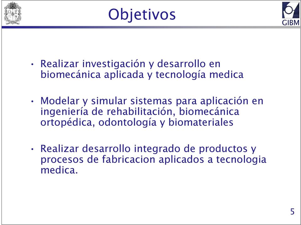 rehabilitación, biomecánica ortopédica, odontología y biomateriales Realizar