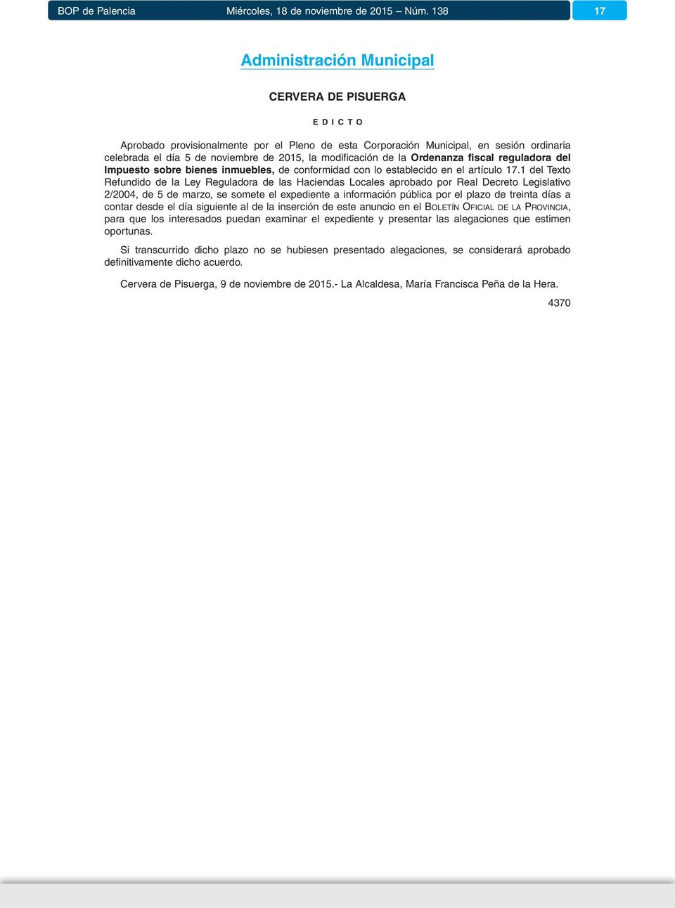 1 del Texto Refundido de la Ley Reguladora de las Haciendas Locales aprobado por Real Decreto Legislativo 2/2004, de 5 de marzo, se somete el expediente a información pública por el plazo de treinta