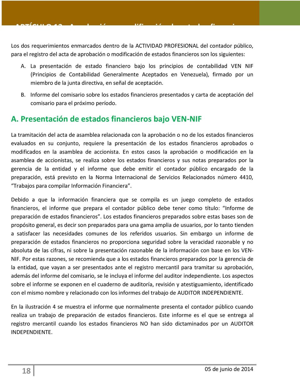 La presentación de estado financiero bajo los principios de contabilidad VEN NIF (Principios de Contabilidad Generalmente Aceptados en Venezuela), firmado por un miembro de la junta directiva, en