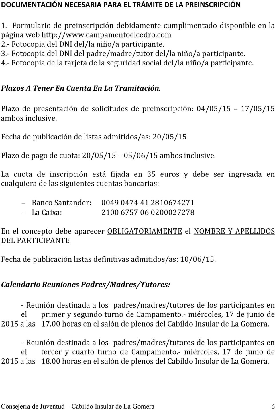 Plazos A Tener En Cuenta En La Tramitación. Plazo de presentación de solicitudes de preinscripción: 04/05/15 17/05/15 ambos inclusive.
