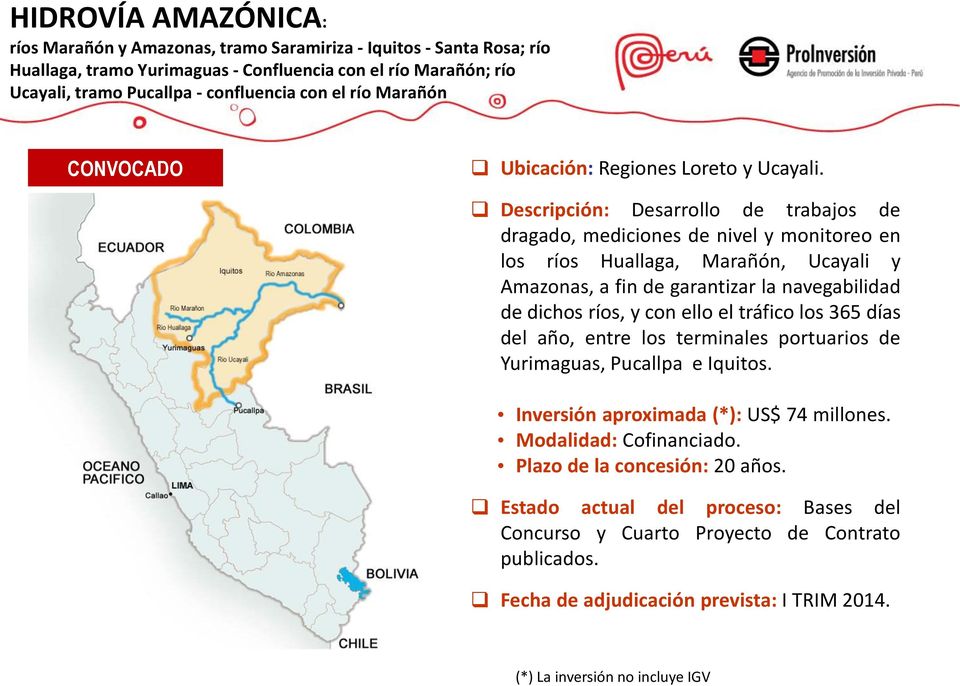 Descripción: Desarrollo de trabajos de dragado, mediciones de nivel y monitoreo en los ríos Huallaga, Marañón, Ucayali y Amazonas, a fin de garantizar la navegabilidad de dichos ríos, y con ello el