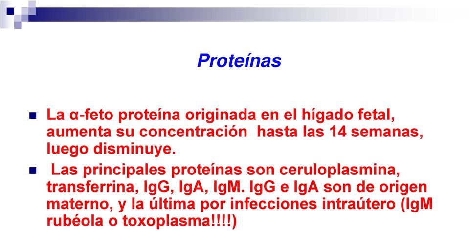 Las principales proteínas son ceruloplasmina, transferrina, IgG, IgA, IgM.
