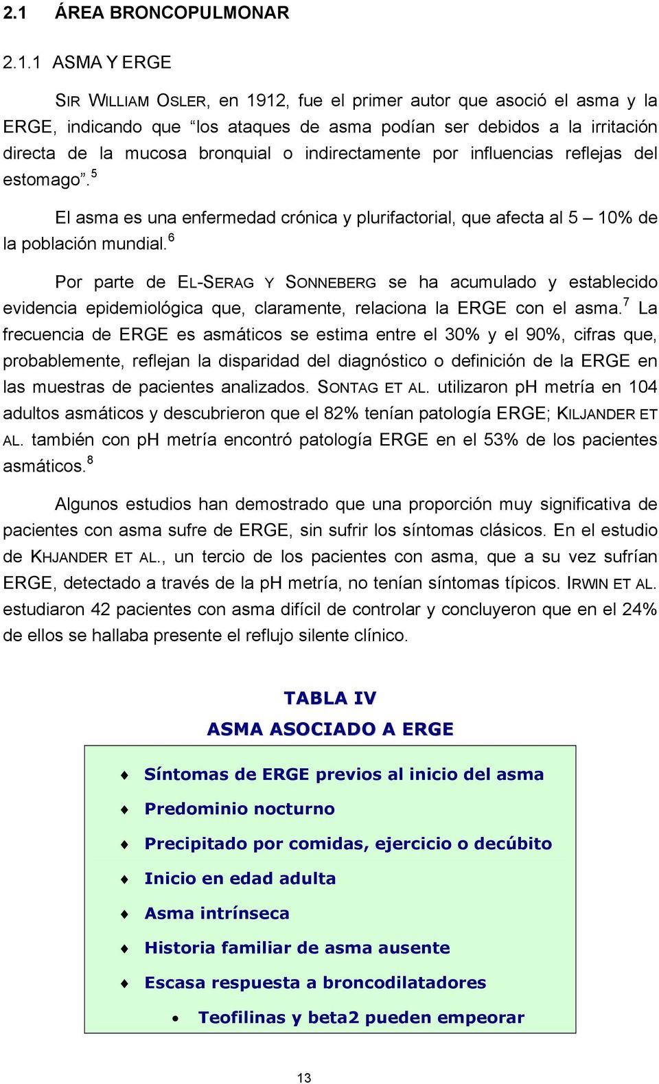 6 Por parte de EL-SERAG Y SONNEBERG se ha acumulado y establecido evidencia epidemiológica que, claramente, relaciona la ERGE con el asma.