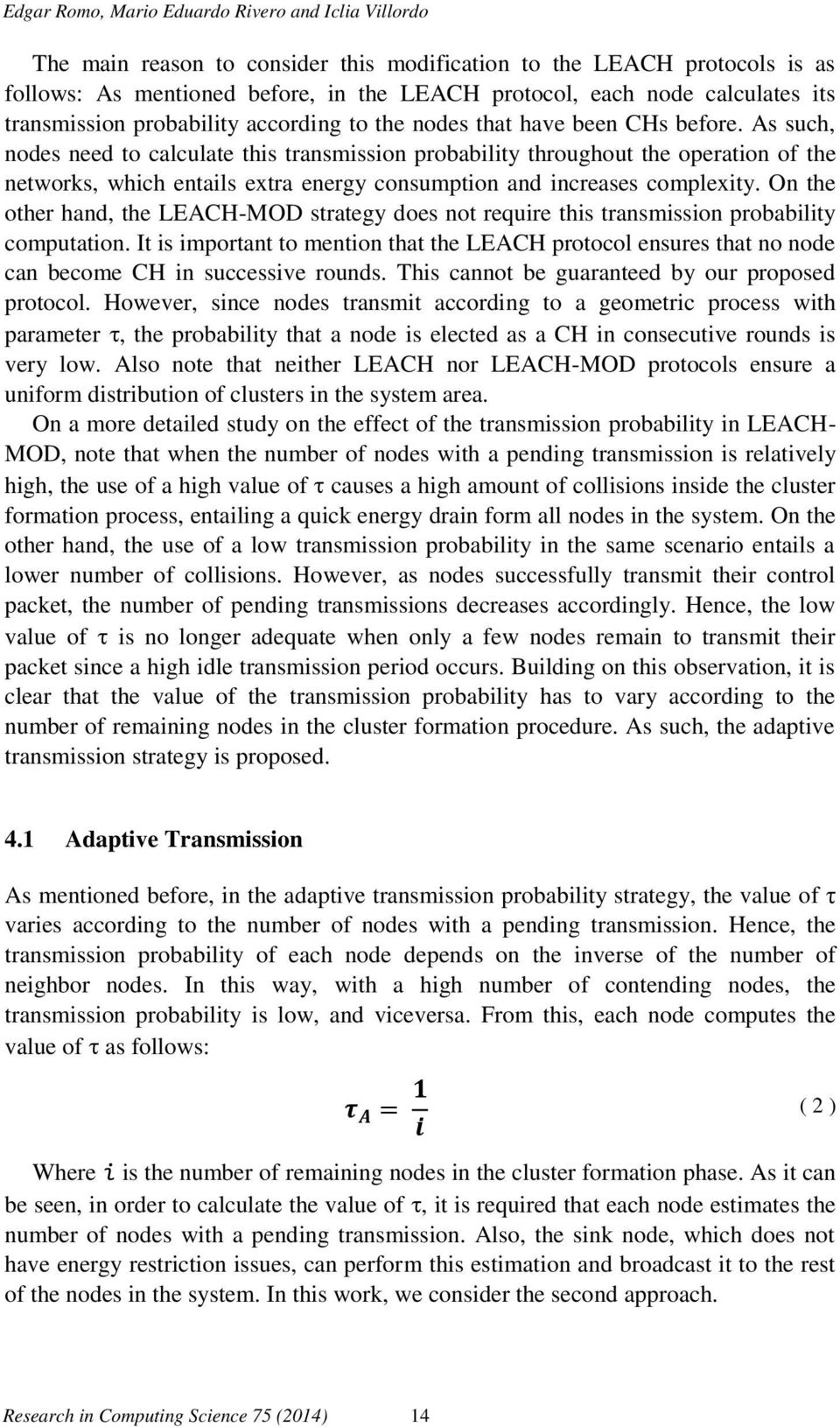 As such, nodes need to calculate this transmission probability throughout the operation of the networks, which entails extra energy consumption and increases complexity.