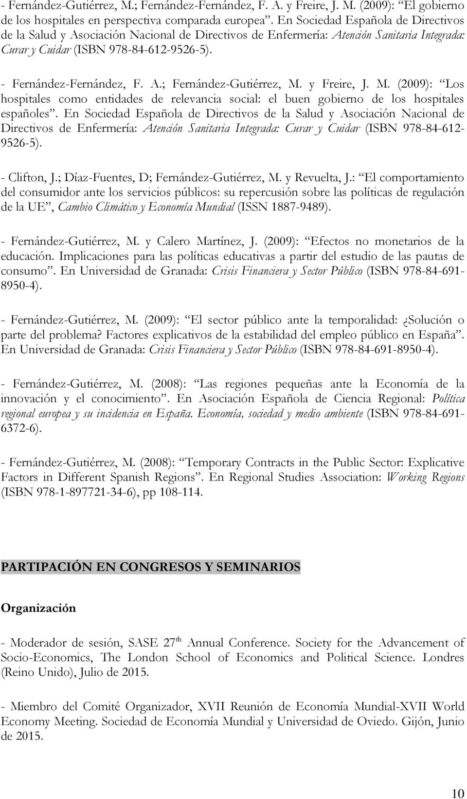 y Freire, J. M. (2009): Los hospitales como entidades de relevancia social: el buen gobierno de los hospitales españoles.