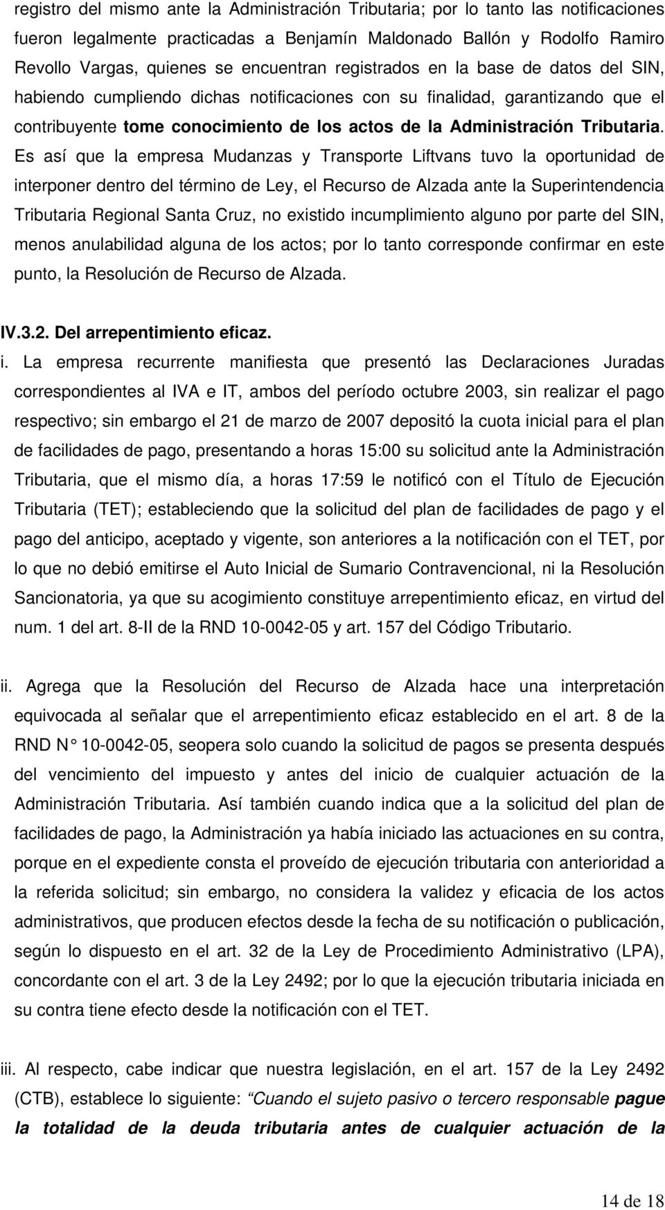 Es así que la empresa Mudanzas y Transporte Liftvans tuvo la oportunidad de interponer dentro del término de Ley, el Recurso de Alzada ante la Superintendencia Tributaria Regional Santa Cruz, no