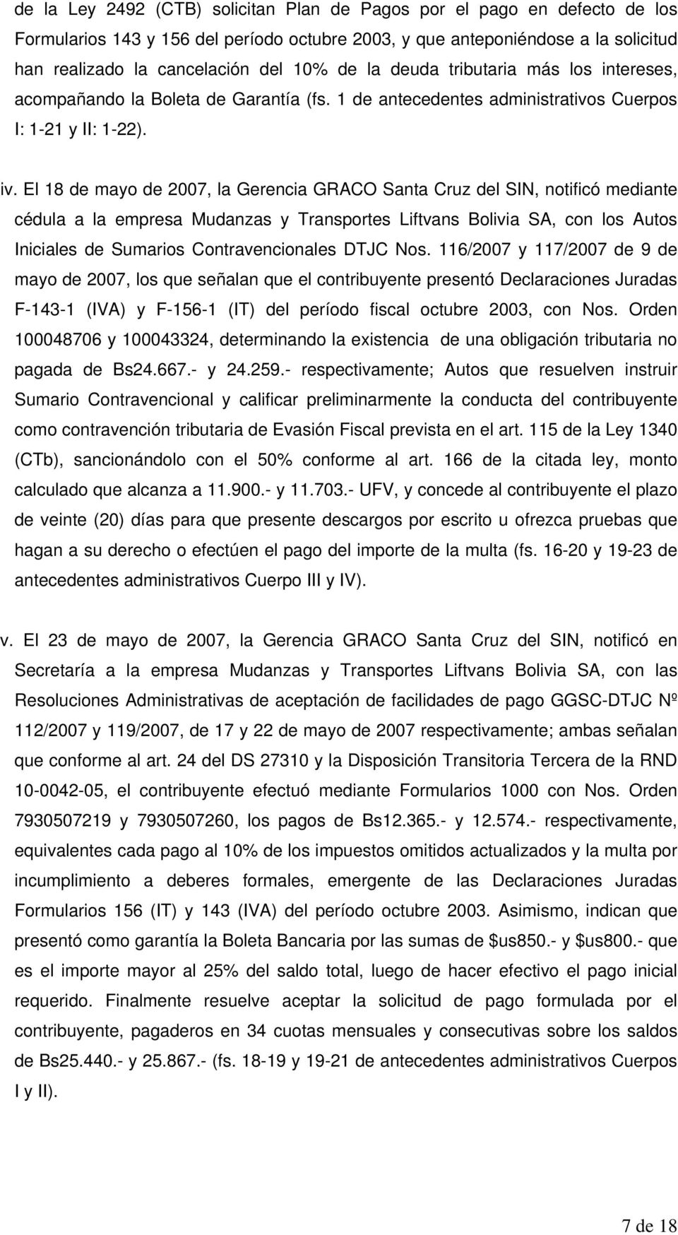 El 18 de mayo de 2007, la Gerencia GRACO Santa Cruz del SIN, notificó mediante cédula a la empresa Mudanzas y Transportes Liftvans Bolivia SA, con los Autos Iniciales de Sumarios Contravencionales
