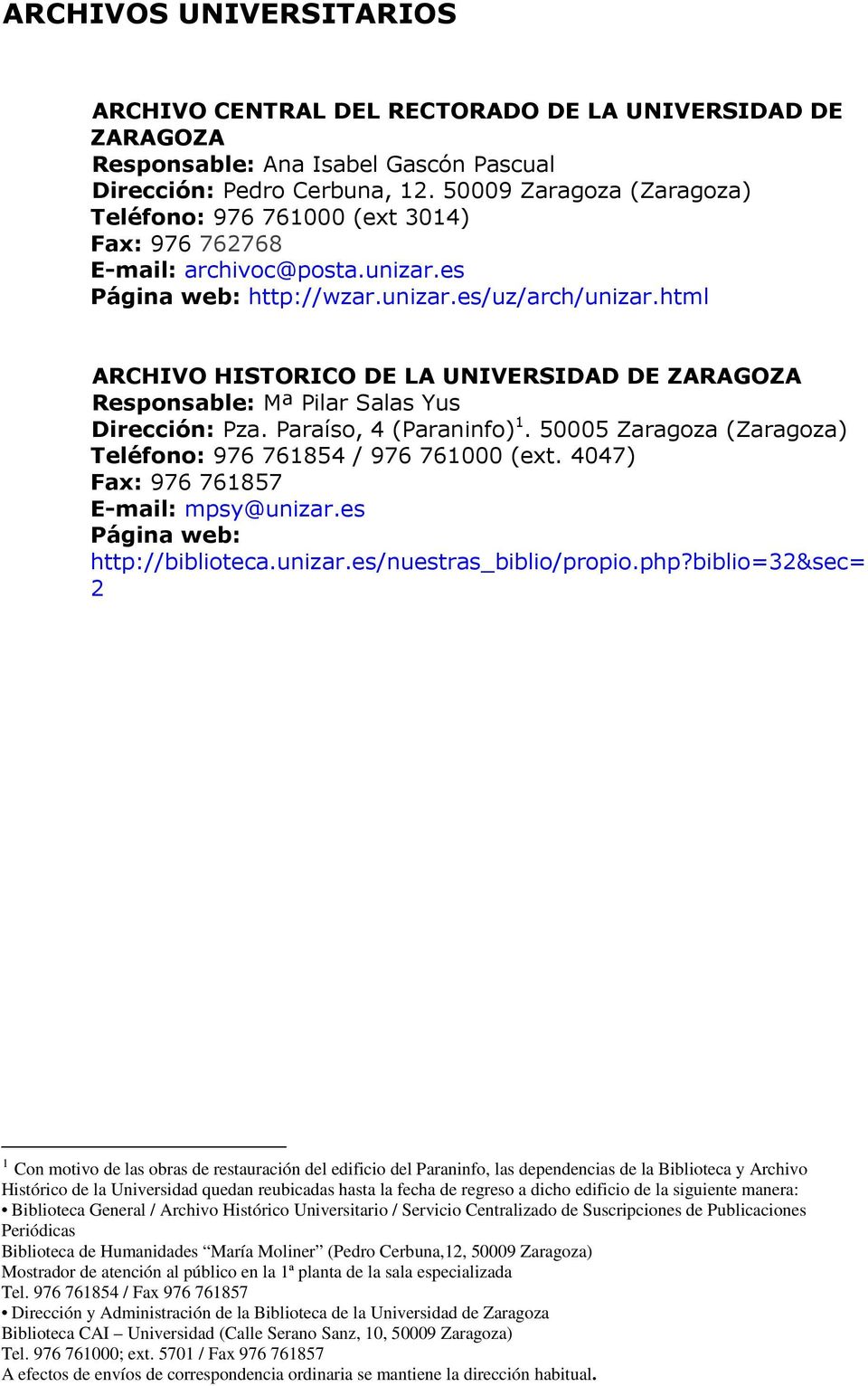 html ARCHIVO HISTORICO DE LA UNIVERSIDAD DE ZARAGOZA Responsable: Mª Pilar Salas Yus Dirección: Pza. Paraíso, 4 (Paraninfo) 1. 50005 Zaragoza (Zaragoza) Teléfono: 976 761854 / 976 761000 (ext.