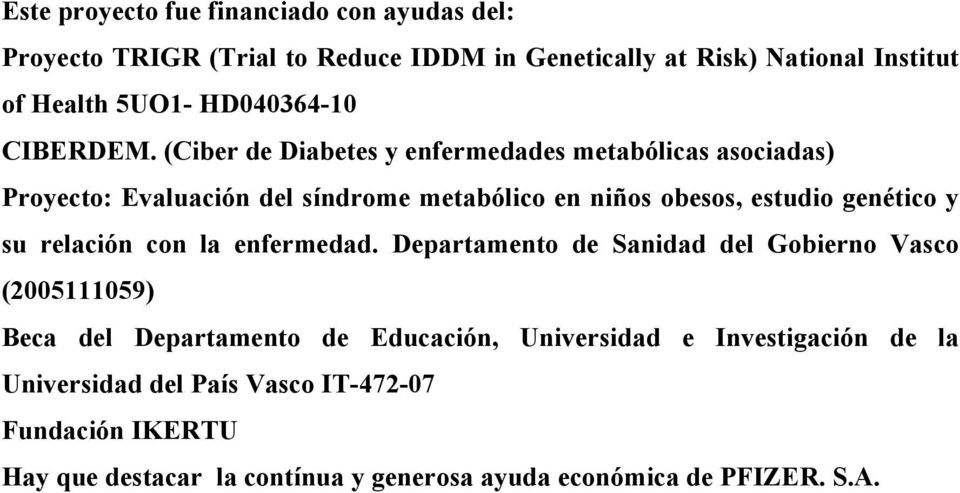 (Ciber de Diabetes y enfermedades metabólicas asociadas) Proyecto: Evaluación del síndrome metabólico en niños obesos, estudio genético y su