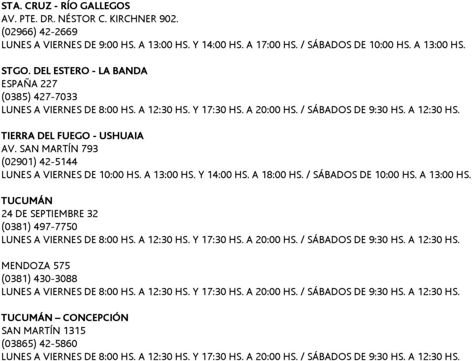 DEL ESTERO - LA BANDA ESPAÑA 227 (0385) 427-7033 TIERRA DEL FUEGO - USHUAIA AV.