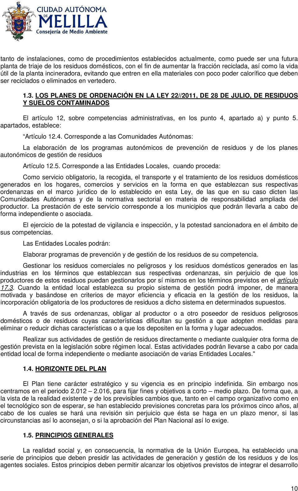 LOS PLANES DE ORDENACIÓN EN LA LEY 22//2011, DE 28 DE JULIO, DE RESIDUOS Y SUELOS CONTAMINADOS El artículo 12, sobre competencias administrativas, en los punto 4, apartado a) y punto 5.