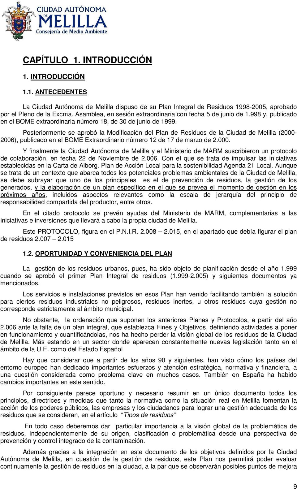 Posteriormente se aprobó la Modificación del Plan de Residuos de la Ciudad de Melilla (2000-