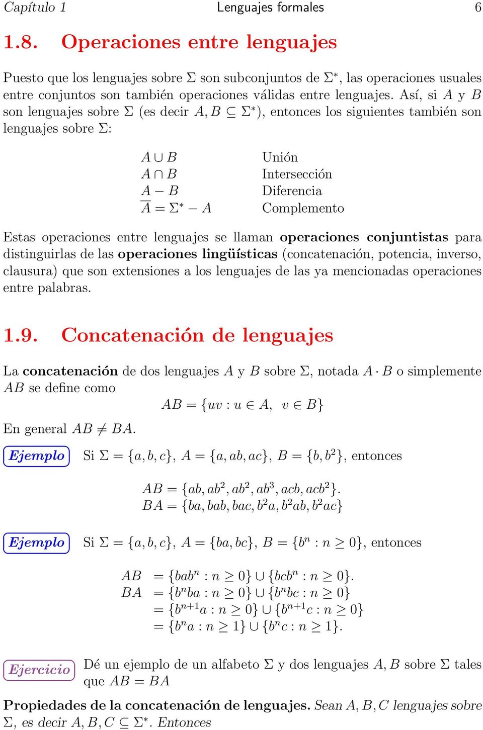 sí, si y B son lenguajes sobre Σ es decir, B Σ ), entonces los siguientes también son lenguajes sobre Σ: B B B = Σ Unión Intersección Diferencia Complemento Estas operaciones entre lenguajes se