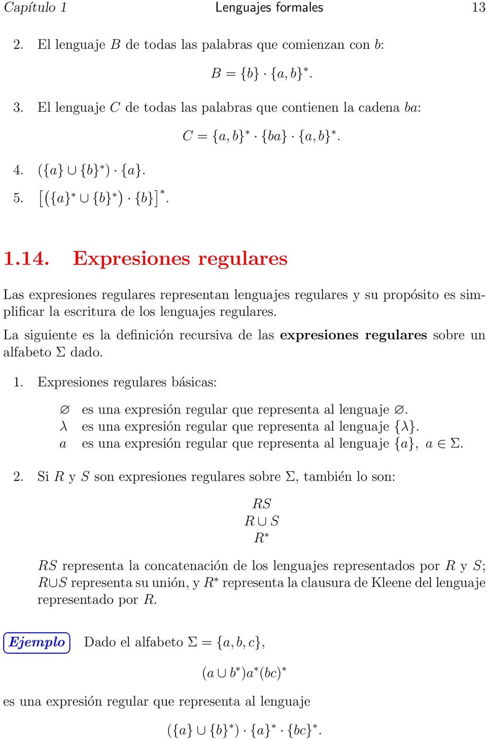 La siguiente es la definición recursiva de las expresiones regulares sobre un alfabeto Σ dado. 1. Expresiones regulares básicas: es una expresión regular que representa al lenguaje.