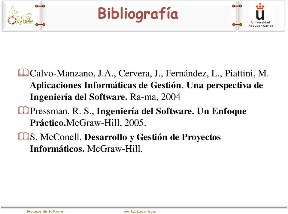 Ra-ma, 2004 Pressman, R. S., Ingeniería del Software. Un Enfoque Práctico.