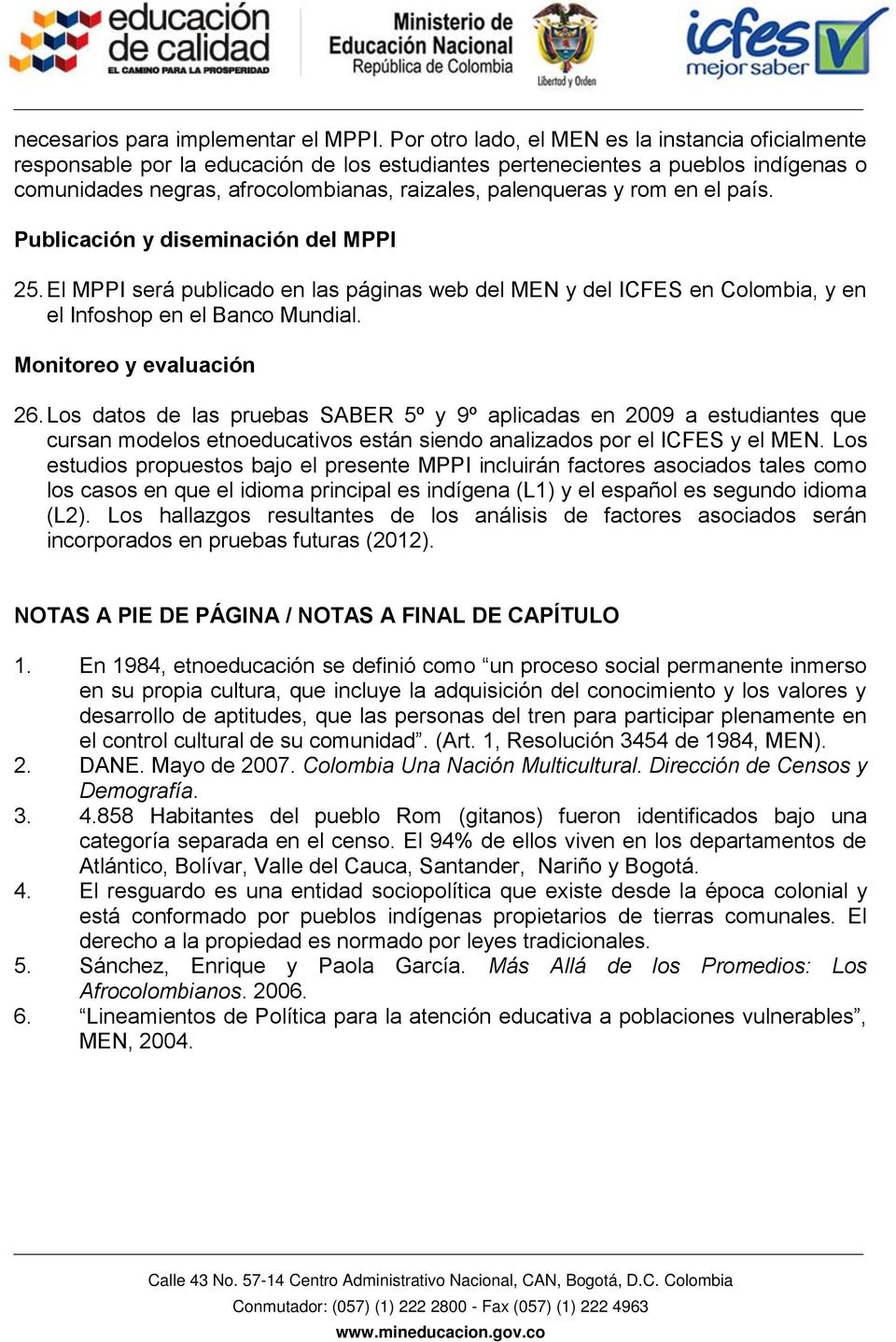 rom en el país. Publicación y diseminación del MPPI 25. El MPPI será publicado en las páginas web del MEN y del ICFES en Colombia, y en el Infoshop en el Banco Mundial. Monitoreo y evaluación 26.