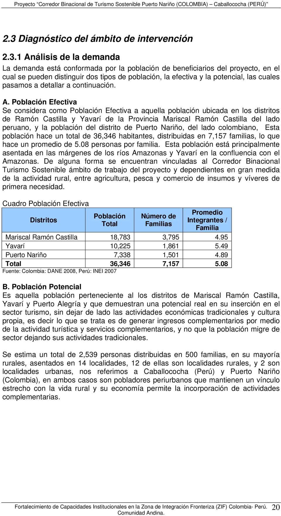 Población Efectiva Se considera como Población Efectiva a aquella población ubicada en los distritos de Ramón Castilla y Yavarí de la Provincia Mariscal Ramón Castilla del lado peruano, y la