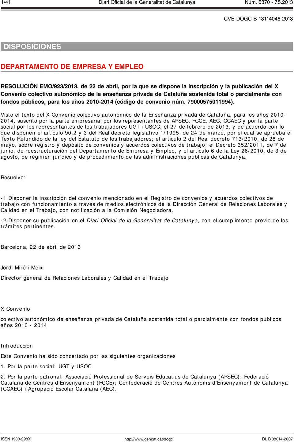 Visto el texto del X Convenio colectivo autonómico de la Enseñanza privada de Cataluña, para los años 2010-2014, suscrito por la parte empresarial por los representantes de APSEC, FCCE, AEC, CCAEC y