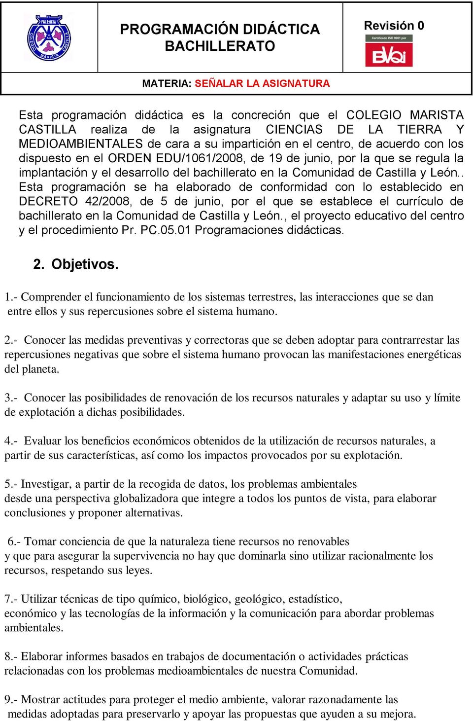 . Esta programación se ha elaborado de conformidad con lo establecido en DECRETO 42/2008, de 5 de junio, por el que se establece el currículo de bachillerato en la Comunidad de Castilla y León.