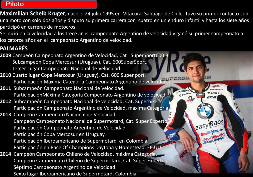 Se inició en la velocidad a los trece años campeonato Argentino de velocidad y ganó su primer campeonato a los catorce años en el campeonato Argentino de velocidad.