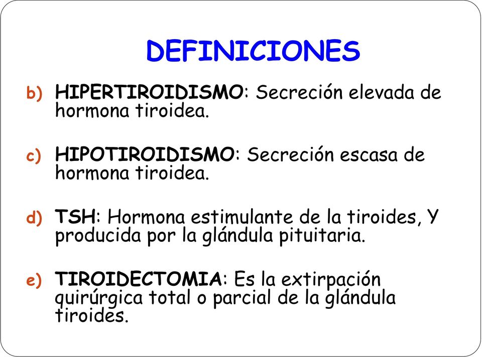 d) TSH: Hormona estimulante de la tiroides, Y producida por la glándula