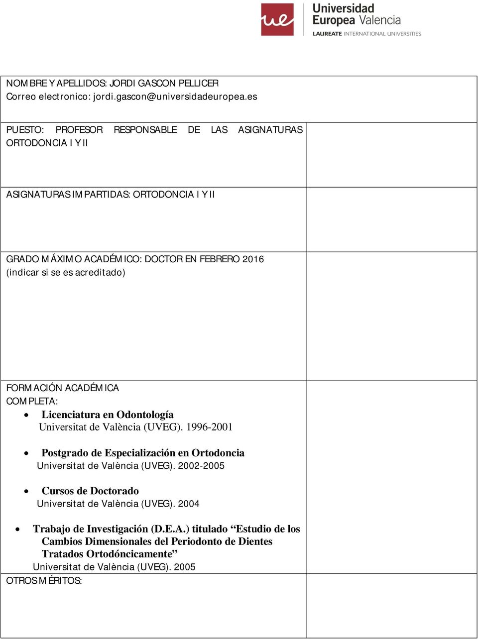 acreditado) FORMACIÓN ACADÉMICA Licenciatura en Odontología Universitat de València (UVEG).