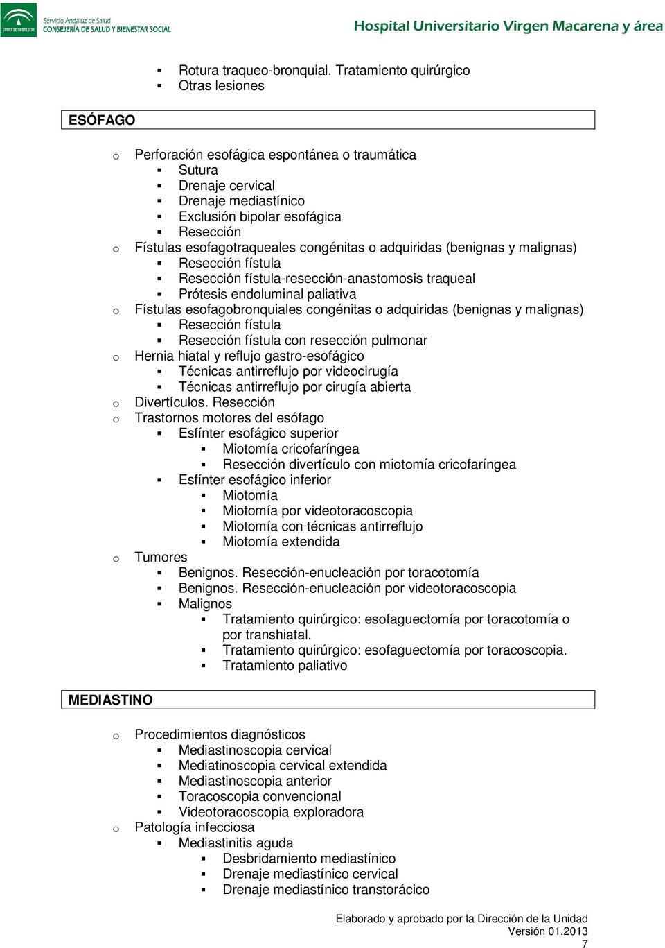 adquiridas (benignas y malignas) Resección fístula Resección fístula-resección-anastmsis traqueal Prótesis endluminal paliativa Fístulas esfagbrnquiales cngénitas adquiridas (benignas y malignas)