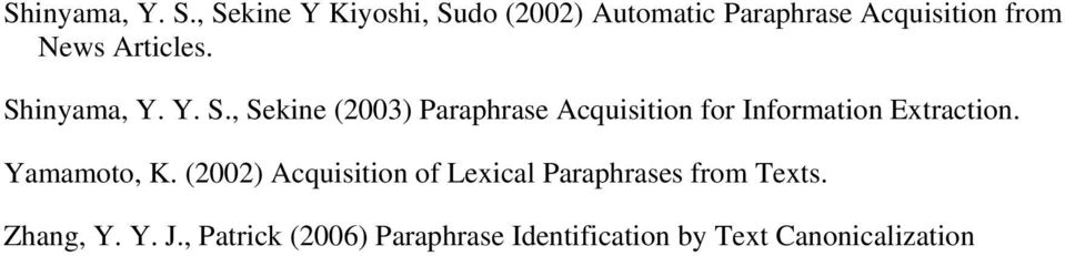 Shinyama, Y. Y. S., Sekine (2003) Paraphrase Acquisition for Information Extraction.