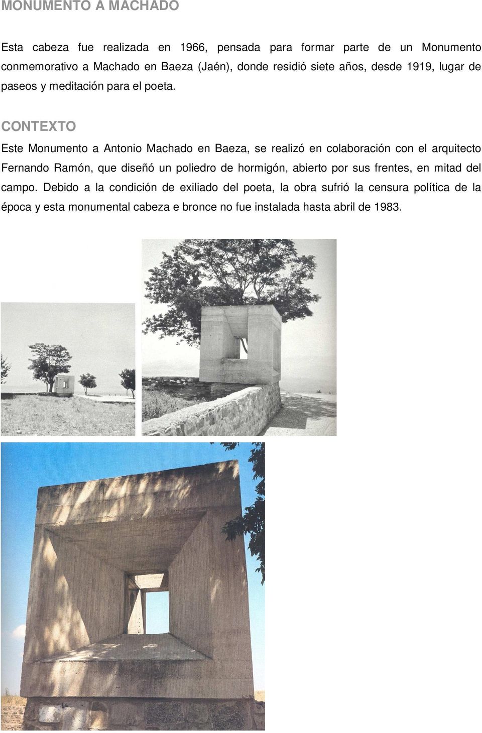 CONTEXTO Este Monumento a Antonio Machado en Baeza, se realizó en colaboración con el arquitecto Fernando Ramón, que diseñó un poliedro de