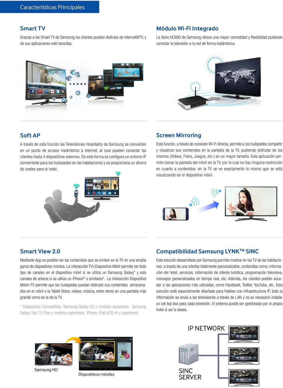 Soft AP A través de esta función las Televisiones Hospitality de Samsung se convierten en un punto de acceso inalámbrico a internet, al cual pueden conectar los clientes hasta 4 dispositivos externos.
