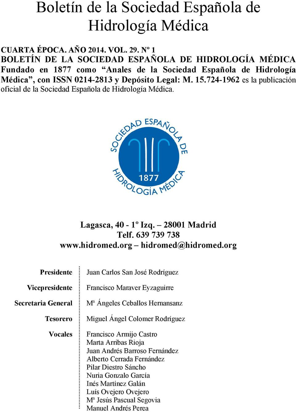 724-1962 es la publicación oficial de la Sociedad Española de Hidrología Médica. Lagasca, 40-1º Izq. 28001 Madrid Telf. 639 739 738 www.hidromed.org hidromed@hidromed.