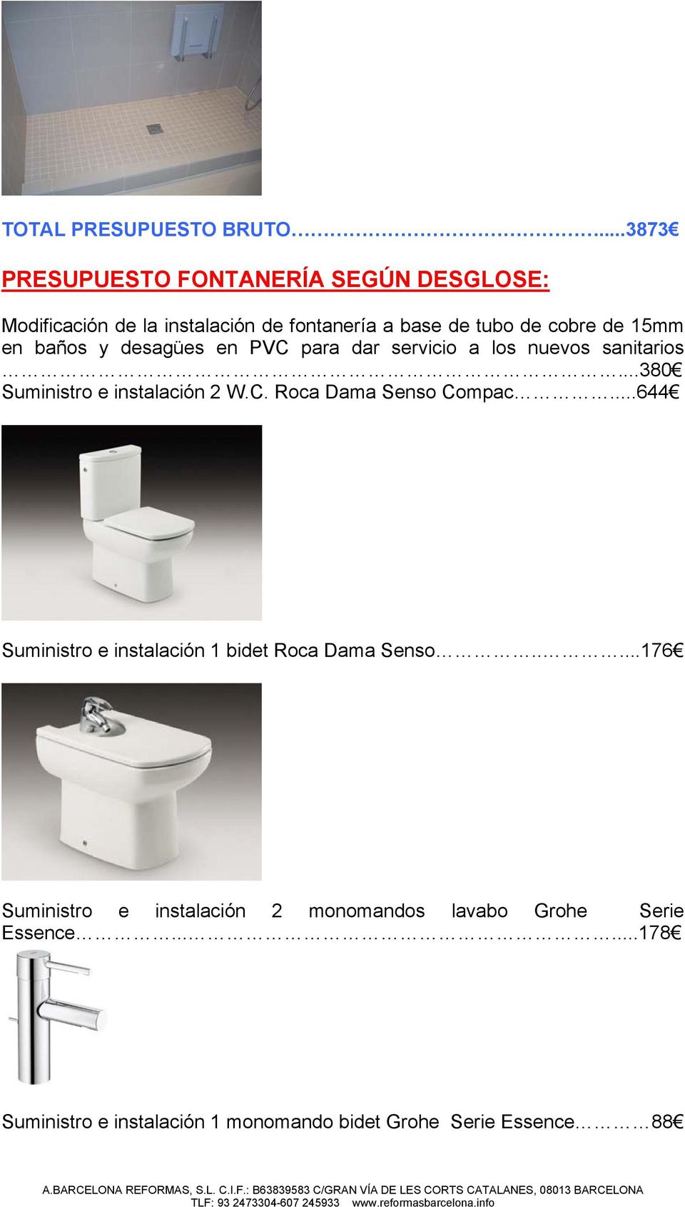 15mm en baños y desagües en PVC para dar servicio a los nuevos sanitarios...380 Suministro e instalación 2 W.C. Roca Dama Senso Compac.