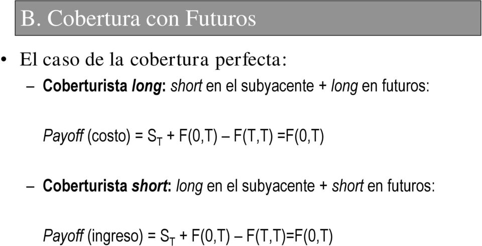 (costo) = S T + F(0,T) F(T,T) =F(0,T) Coberturista short: long en