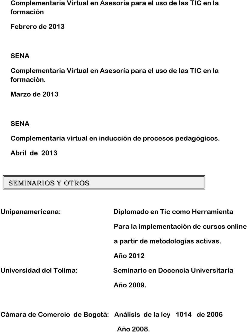 Abril de 2013 SEMINARIOS Y OTROS Unipanamericana: Diplomado en Tic como Herramienta Para la implementación de cursos online a partir de