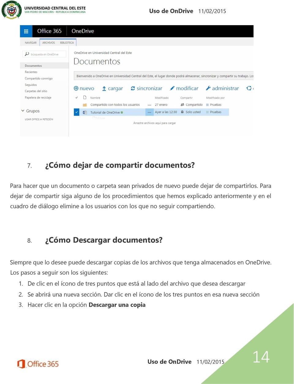 Cómo Descargar documentos? Siempre que lo desee puede descargar copias de los archivos que tenga almacenados en OneDrive. Los pasos a seguir son los siguientes: 1.