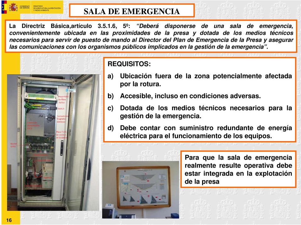 Plan de Emergencia de la Presa y asegurar las comunicaciones con los organismos públicos implicados en la gestión de la emergencia.