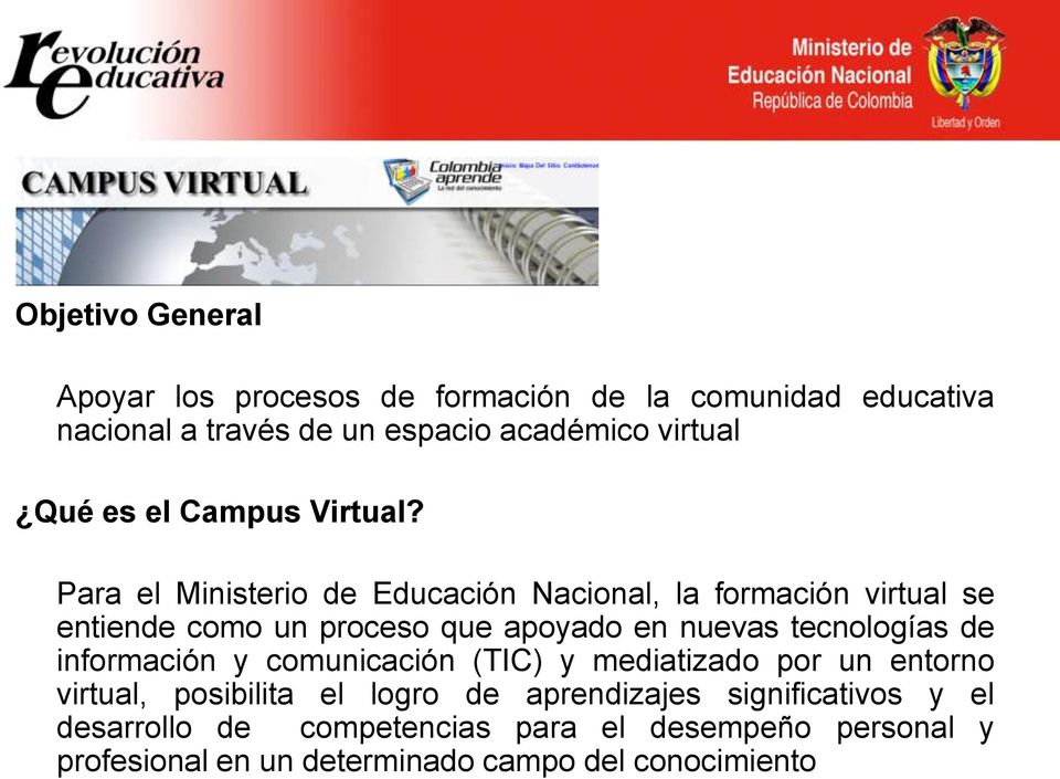 Para el Ministerio de Educación Nacional, la formación virtual se entiende como un proceso que apoyado en nuevas tecnologías de